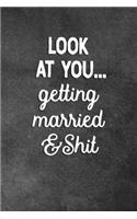Look At You Getting Married And Shit