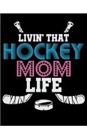 Livin' That Hockey Mom Life: Music Journal For Recording Notes Of Songs Or To Use As A Music Notebook For Ice Hockey Lovers, Ice Hockey Players And Fans (8.5 x 11; 120 Pages)