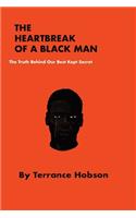 Heartbreak of a Black Man: The Truth Behind Our Best Kept Secret