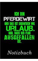 Ich Bin Pferdewirt Und Das Ist Eigentlich Wie Urlaub. Nur, Dass Der Flug Ausgefallen Ist Notizbuch