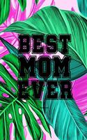 Best Mom Ever Notebook: Gift idea for Mother's Day or birthday