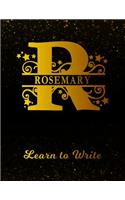 Rosemary Learn To Write: Personalized Letter R First Name Handwriting Primary Composition Practice Paper Gold Glittery Effect Notebook Cover Dashed Midline Workbook for Kind