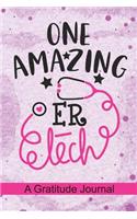 One Amazing ER Tech - A Gratitude Journal: Beautiful Gratitude Journal for Emergency Room Technician, ER technicians Practitioner and Emergency Medical Technician Training Student Graduation 