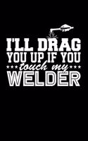 I'll Drag You Up if You Touch My Welder