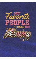 My Favorite People Call Me Mommy: Family life Grandma Mom love marriage friendship parenting wedding divorce Memory dating Journal Blank Lined Note Book Gift