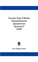Francisci Volg. Ullrichii Aristophanearum Quaestionum Specimen I (1839)