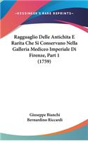 Ragguaglio Delle Antichita E Rarita Che Si Conservano Nella Galleria Mediceo Imperiale Di Firenze, Part 1 (1759)