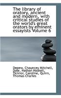 The Library of Oratory, Ancient and Modern, with Critical Studies of the World's Great Orators by Em
