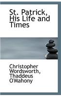 St. Patrick, His Life and Times