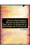 Galerie Mythologique Recueil de Monuments Pour Servir L' Tude de La Mythologie de L'Histoire de: (English)