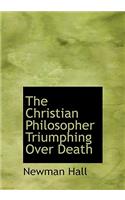 The Christian Philosopher Triumphing Over Death