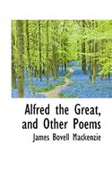 Alfred the Great, and Other Poems