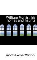 William Morris, His Homes and Haunts