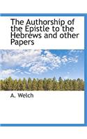 The Authorship of the Epistle to the Hebrews and Other Papers: (English)