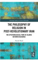 The Philosophy of Religion in Post-Revolutionary Iran: The Epistemological Turn in Islamic Reform Discourse