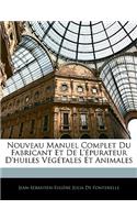 Nouveau Manuel Complet Du Fabricant Et de L'Epurateur D'Huiles Vegetales Et Animales