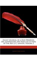 Secret Journal of a Self-Observer: Or, Confessions and Familiar Letters of the REV. J. C. Lavater, Volume 2