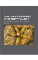 Quintilian's Institutes of Oratory; Or, Education of an Orator. in Twelve Books Volume 1