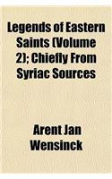 Legends of Eastern Saints (Volume 2); Chiefly from Syriac Sources