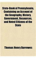 State-Book of Pennsylvania, Containing an Account of the Geography, History, Government, Resources, and Noted Citizens of the State