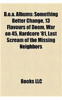 D.O.A. Albums: Something Better Change, 13 Flavours of Doom, War on 45, Hardcore '81, Last Scream of the Missing Neighbors(English)