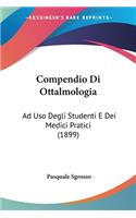 Compendio Di Ottalmologia: Ad Uso Degli Studenti E Dei Medici Pratici (1899)(Italian)