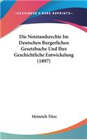 Die Notstandsrechte Im Deutschen Burgerlichen Gesetzbuche Und Ihre Geschichtliche Entwickelung (1897)