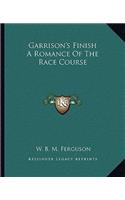 Garrison's Finish a Romance of the Race Course