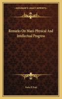 Remarks on Man's Physical and Intellectual Progress