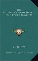 The Tell-Tale or Home Secrets Told by Old Travelers