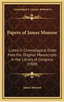 Papers of James Monroe: Listed in Chronological Order from the Original Manuscripts in the Library of Congress (1904)(English)