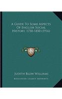 Guide To Some Aspects Of English Social History, 1750-1850 (1916)