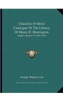Checklist or Brief Catalogue of the Library of Henry E. Huntington