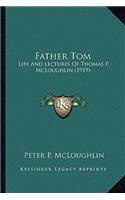 Father Tom: Life and Lectures of Thomas P. McLoughlin (1919)