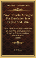 Prose Extracts, Arranged For Translation Into English And Latin: With General And Special Prefaces On Style And Idiom, Oratorical, Historical, Philosophical And Miscellaneous (1885)