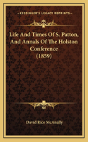 Life And Times Of S. Patton, And Annals Of The Holston Conference (1859)