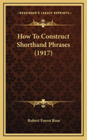 How To Construct Shorthand Phrases (1917)