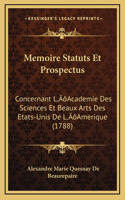 Memoire Statuts Et Prospectus: Concernant L'Academie Des Sciences Et Beaux Arts Des Etats-Unis De L'Amerique (1788)