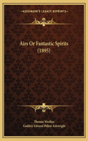 Airs Or Fantastic Spirits (1895)