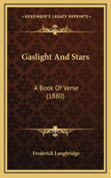 Gaslight And Stars: A Book Of Verse (1880)