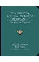 Constitucion Politica Del Estado De Durango: Con Las Reformas Que Se Le Han Hecho Hasta, 1879 (1880)