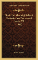 Storie Dei Municipj Italiani Illustrate Con Documenti Inediti V5 (1841)
