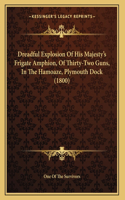 Dreadful Explosion Of His Majesty's Frigate Amphion, Of Thirty-Two Guns, In The Hamoaze, Plymouth Dock (1800)