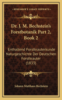 Dr. J. M. Bechstein's Forstbotanik Part 2, Book 2: Enthaltend Forstkrauterkunde Naturgeschichte Der Deutschen Forstkrauter (1833)