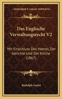 Das Englische Verwaltungsrecht V2: Mit Einschluss Des Heeres, Der Gerichte Und Der Kirche (1867)