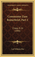 Commentar Zum Romerbrief, Part 2: Chapp. 8-16 (1886)