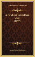 A Notebook In Northern Spain (1897)