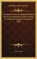 Esiste Reato Nel Caso Un Individuo Dichiara Il Falso In Una Attestazione Giurata, Che Serve Per Ottenere Un Sequestro Conservativo? (1906)