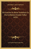 Die Griechen In Ihrem Verhaltniss Zu Den Gottheiten Fremder Volker (1876)