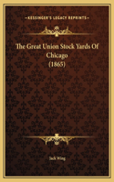 Great Union Stock Yards Of Chicago (1865)